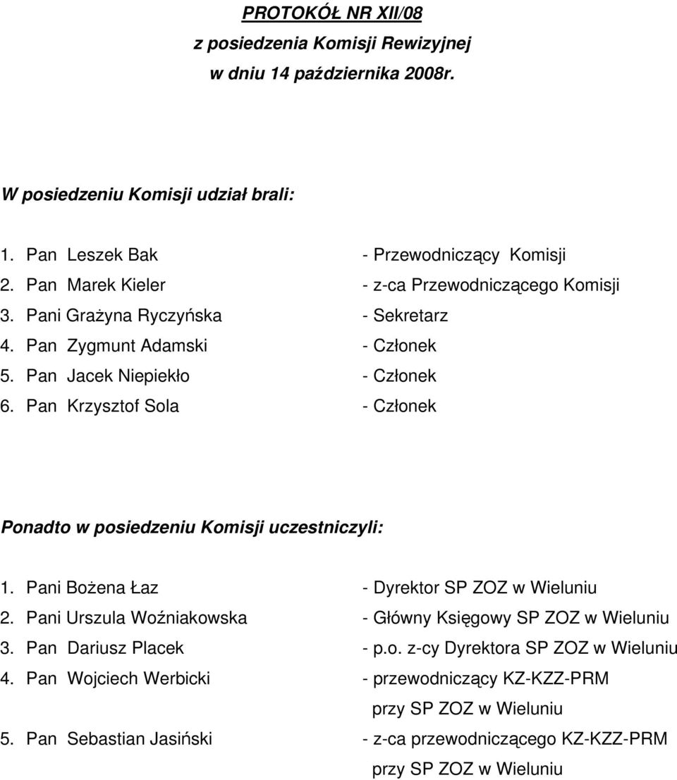 Pan Krzysztof Sola - Członek Ponadto w posiedzeniu Komisji uczestniczyli: 1. Pani Bożena Łaz - Dyrektor SP ZOZ w Wieluniu 2.