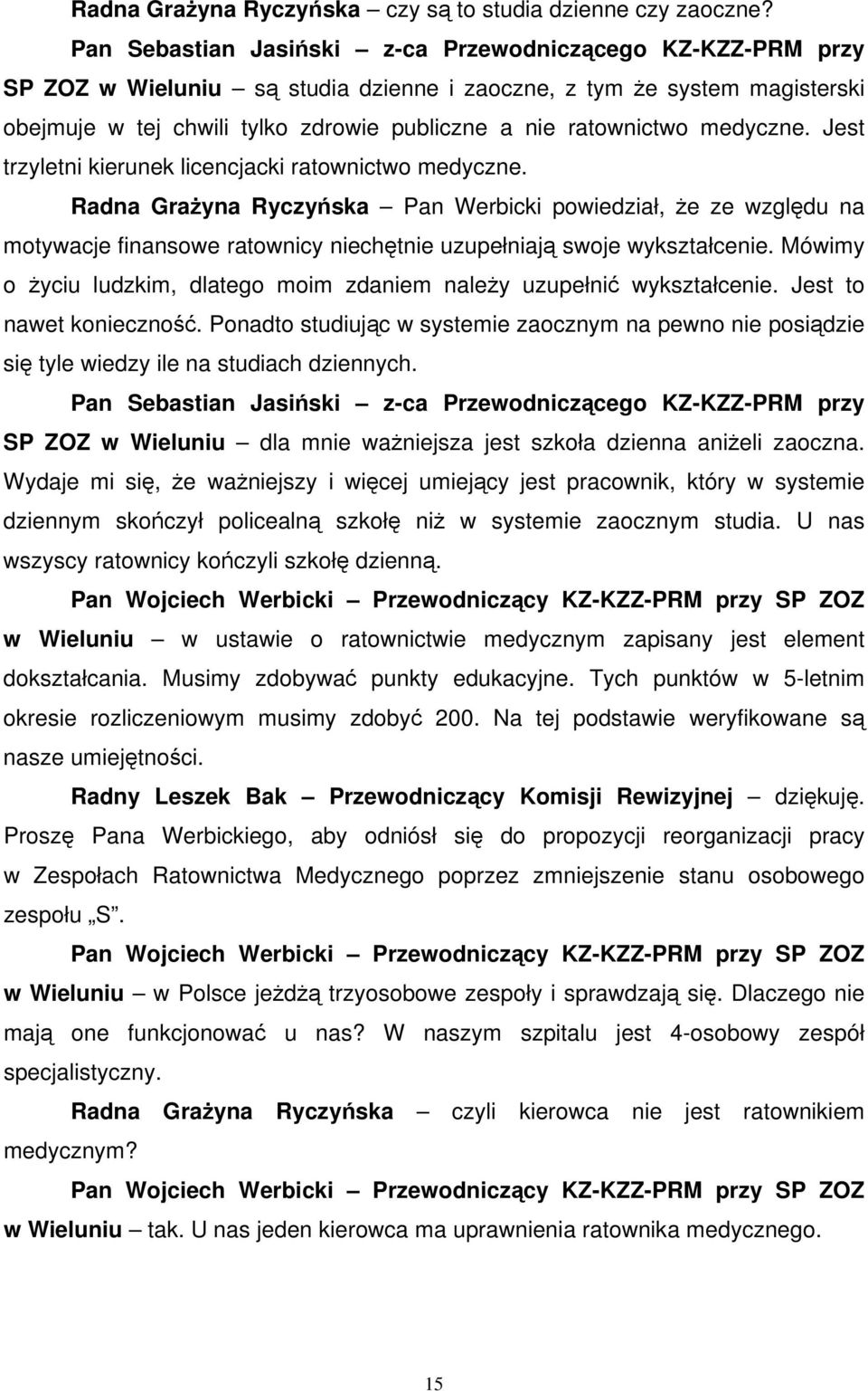 medyczne. Jest trzyletni kierunek licencjacki ratownictwo medyczne.