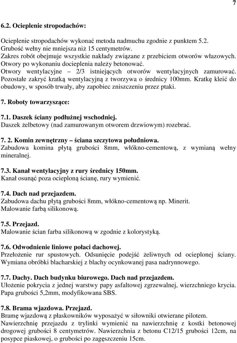 Otwory wentylacyjne 2/3 istniejących otworów wentylacyjnych zamurować. Pozostałe zakryć kratką wentylacyjną z tworzywa o średnicy 100mm.