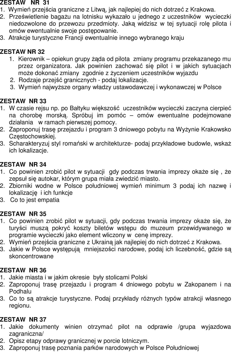 Atrakcje turystyczne Francji ewentualnie innego wybranego kraju ZESTAW NR 32 1. Kierownik opiekun grupy Ŝąda od pilota zmiany programu przekazanego mu przez organizatora.