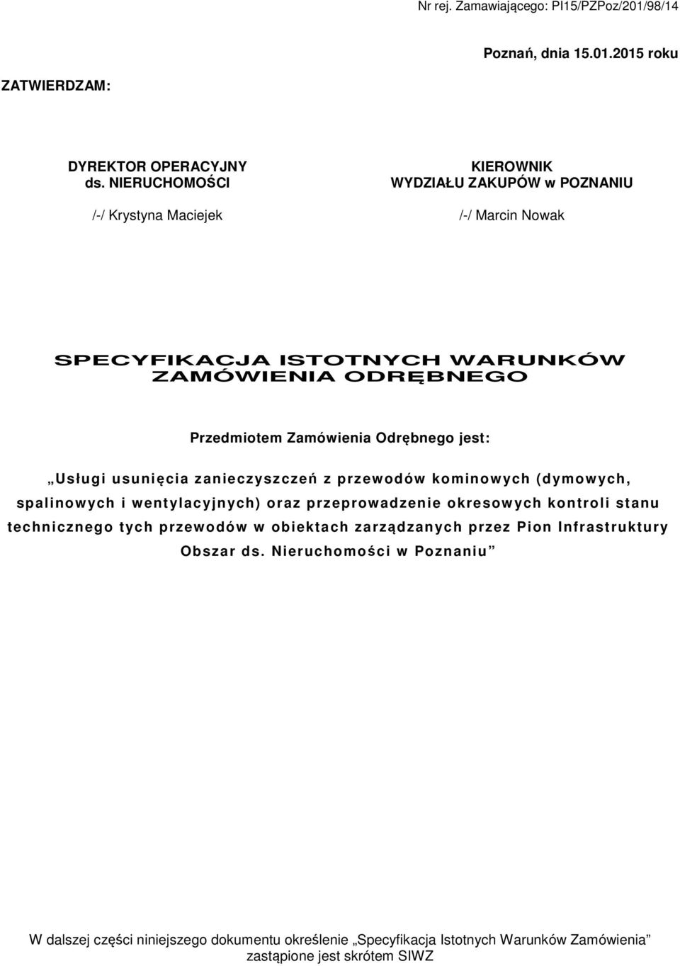 Zamówienia Odrębnego jest: Usługi usunięcia zanieczyszczeń z przewodów kominow ych (dymow ych, spalinow ych i wentylacyjnych) oraz przeprowadzenie okresow