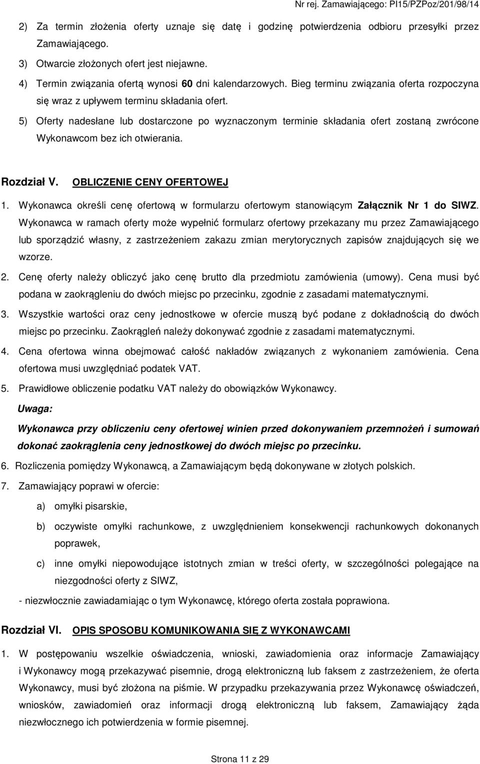 5) Oferty nadesłane lub dostarczone po wyznaczonym terminie składania ofert zostaną zwrócone Wykonawcom bez ich otwierania. Rozdział V. OBLICZENIE CENY OFERTOWEJ 1.