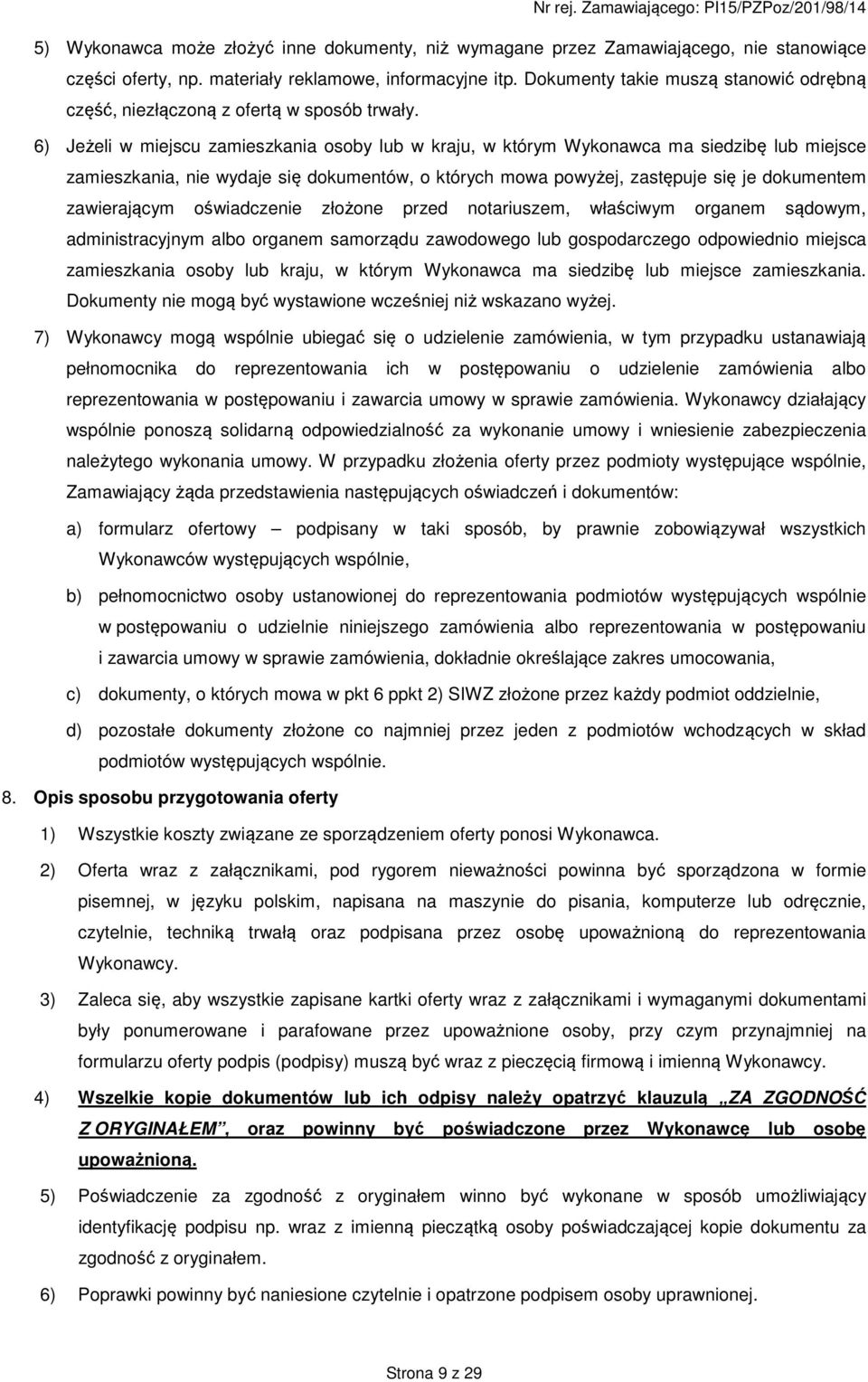 6) Jeżeli w miejscu zamieszkania osoby lub w kraju, w którym Wykonawca ma siedzibę lub miejsce zamieszkania, nie wydaje się dokumentów, o których mowa powyżej, zastępuje się je dokumentem