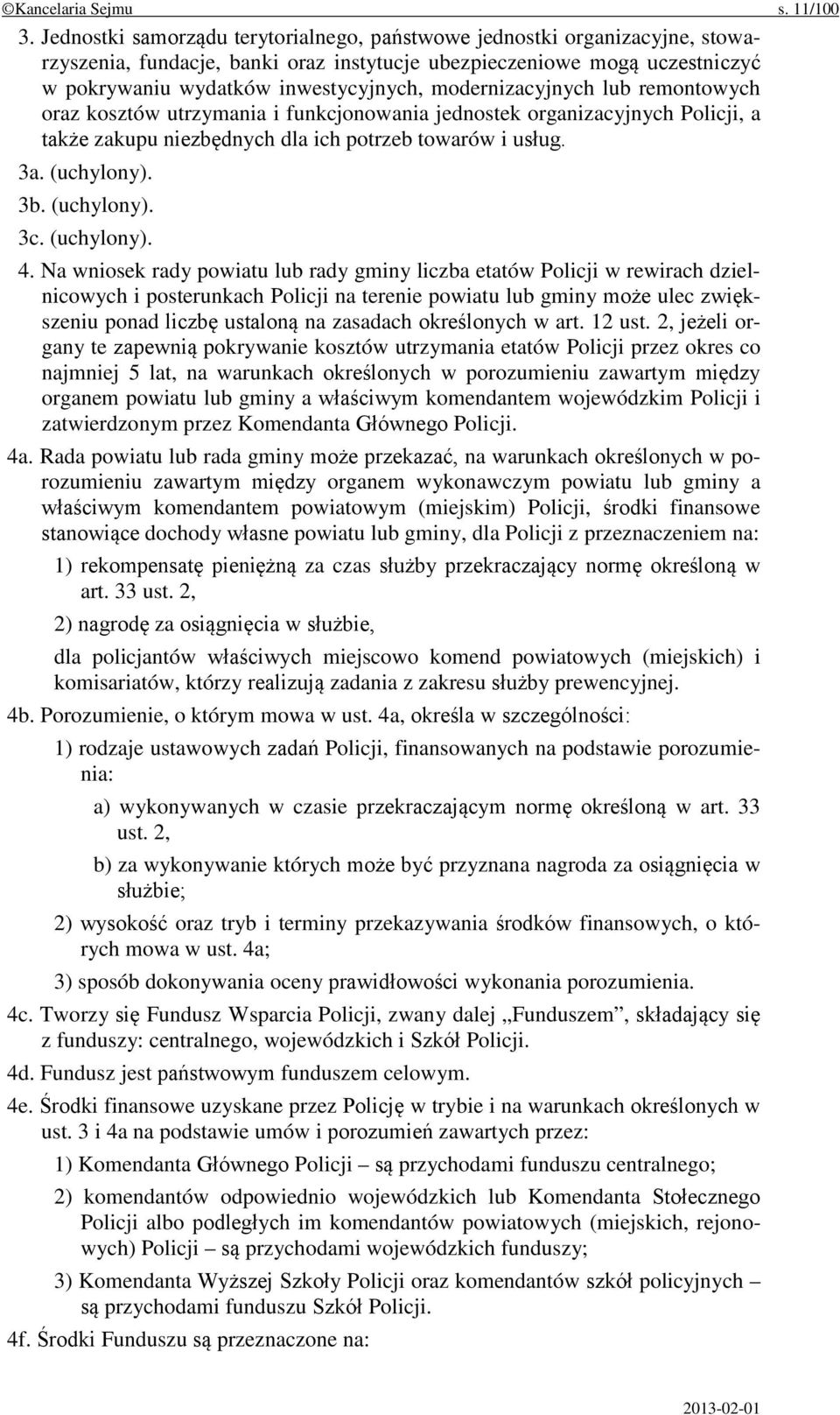 modernizacyjnych lub remontowych oraz kosztów utrzymania i funkcjonowania jednostek organizacyjnych Policji, a także zakupu niezbędnych dla ich potrzeb towarów i usług. 3a. (uchylony). 3b. (uchylony). 3c.