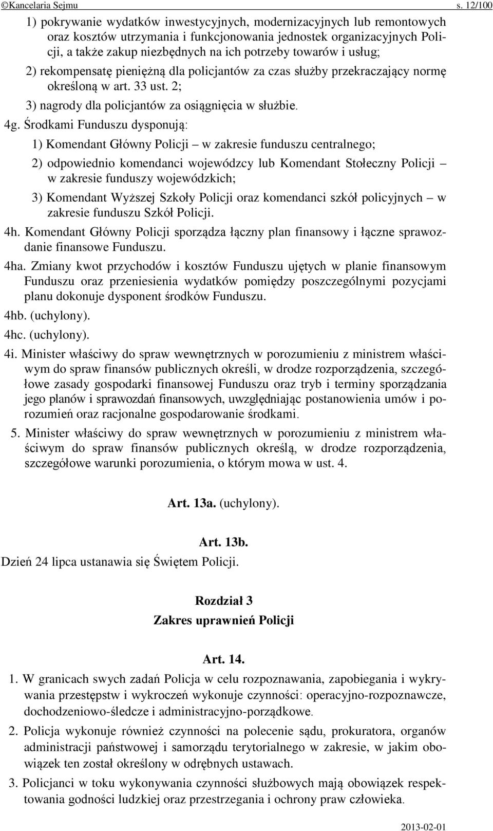 towarów i usług; 2) rekompensatę pieniężną dla policjantów za czas służby przekraczający normę określoną w art. 33 ust. 2; 3) nagrody dla policjantów za osiągnięcia w służbie. 4g.