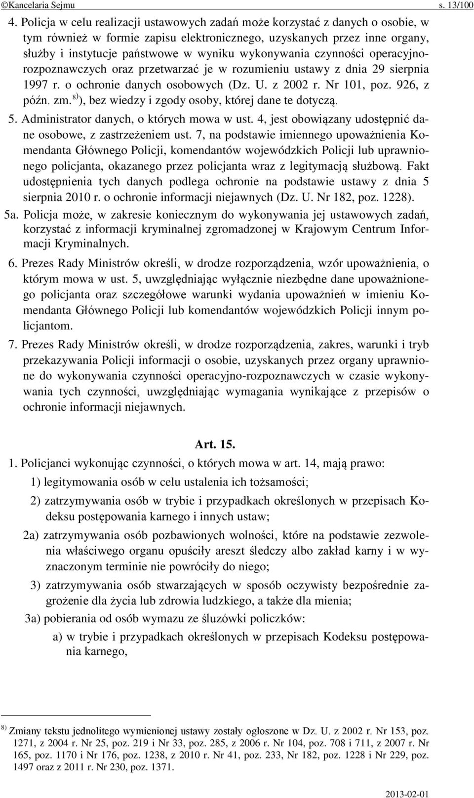 wykonywania czynności operacyjnorozpoznawczych oraz przetwarzać je w rozumieniu ustawy z dnia 29 sierpnia 1997 r. o ochronie danych osobowych (Dz. U. z 2002 r. Nr 101, poz. 926, z późn. zm.