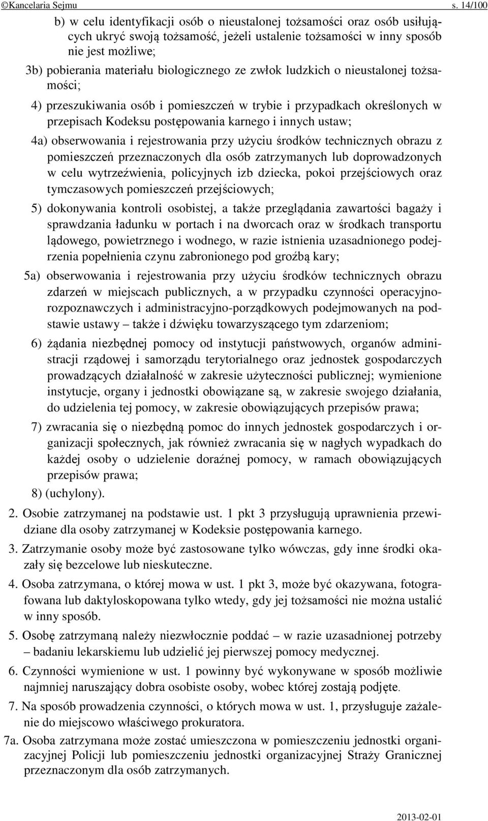 biologicznego ze zwłok ludzkich o nieustalonej tożsamości; 4) przeszukiwania osób i pomieszczeń w trybie i przypadkach określonych w przepisach Kodeksu postępowania karnego i innych ustaw; 4a)