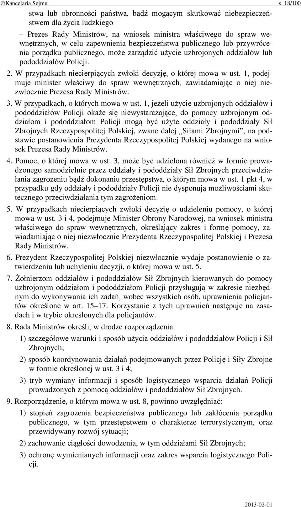 bezpieczeństwa publicznego lub przywrócenia porządku publicznego, może zarządzić użycie uzbrojonych oddziałów lub pododdziałów Policji. 2.