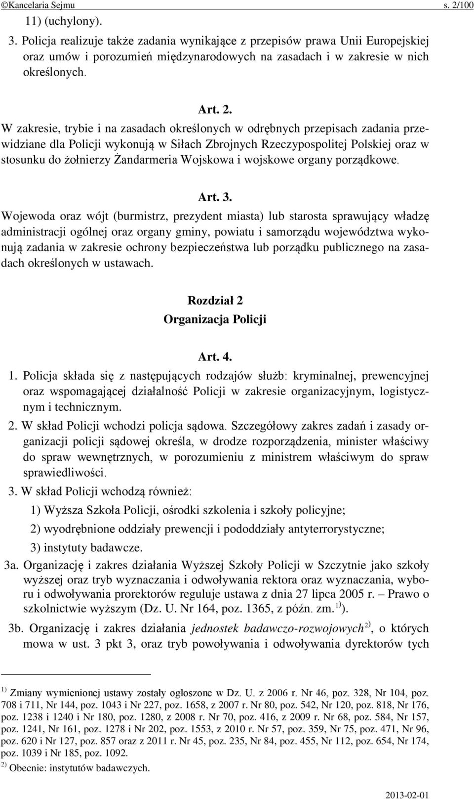 W zakresie, trybie i na zasadach określonych w odrębnych przepisach zadania przewidziane dla Policji wykonują w Siłach Zbrojnych Rzeczypospolitej Polskiej oraz w stosunku do żołnierzy Żandarmeria