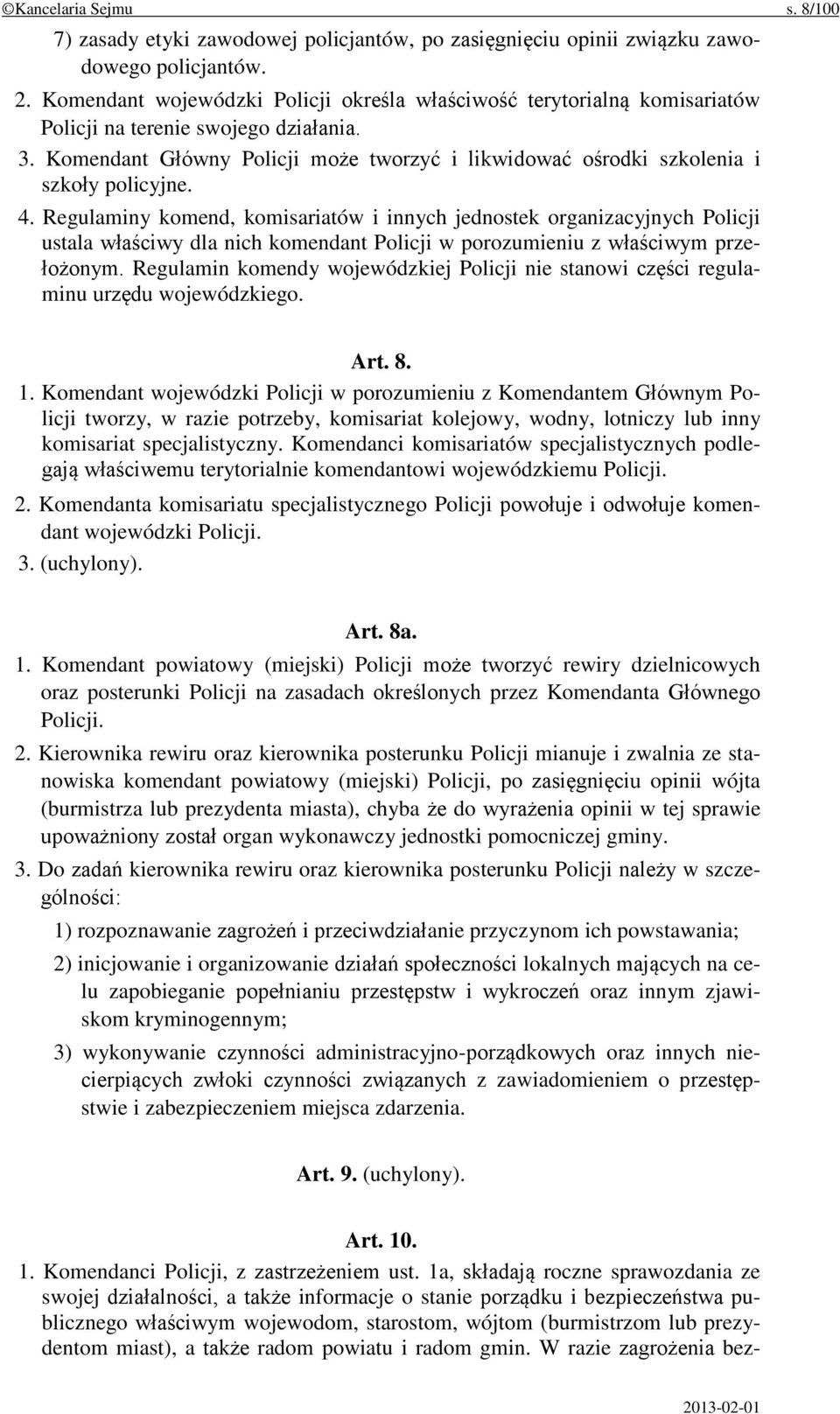 Komendant Główny Policji może tworzyć i likwidować ośrodki szkolenia i szkoły policyjne. 4.