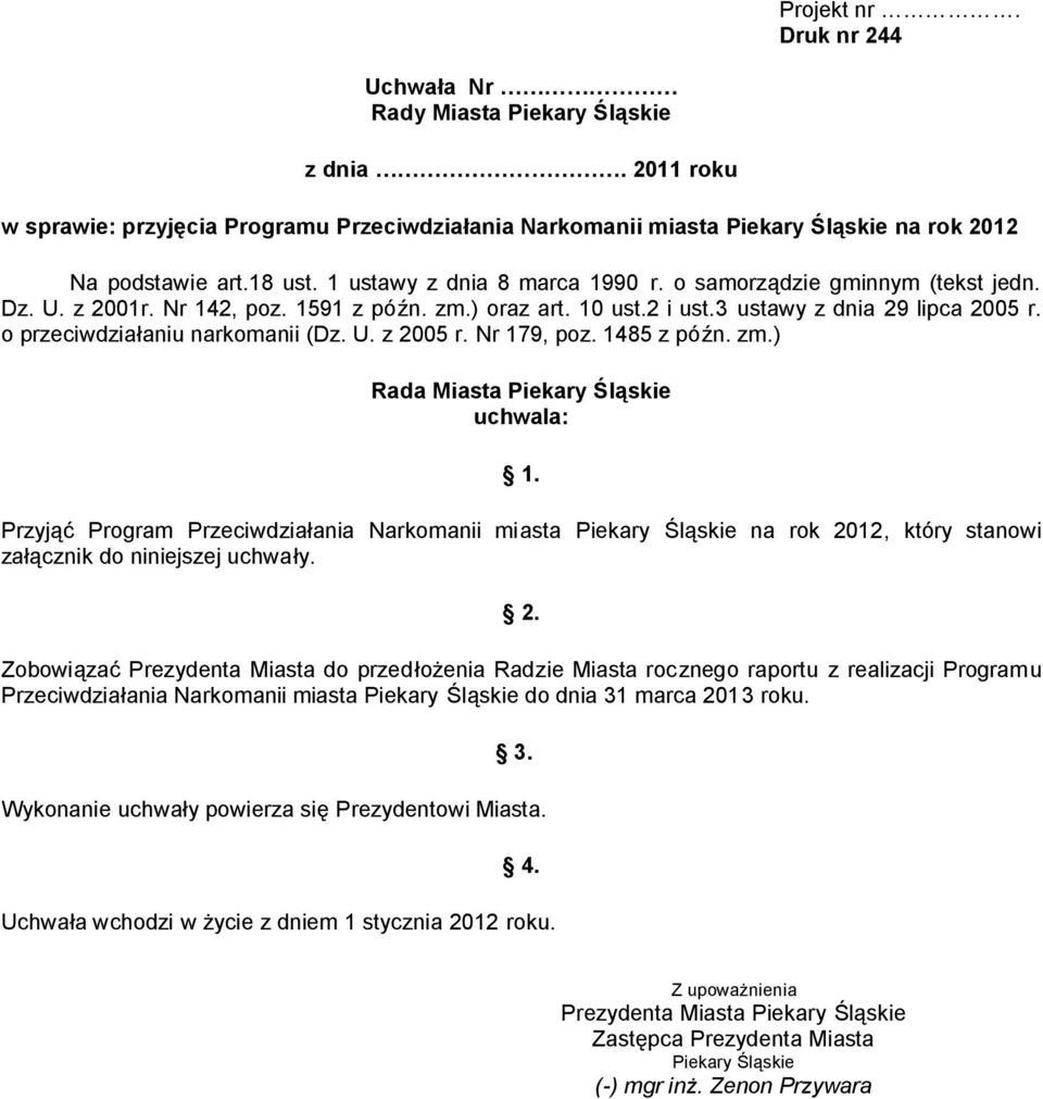 o przeciwdziałaniu narkomanii (Dz. U. z 2005 r. Nr 179, poz. 1485 z późn. zm.) Rada Miasta Piekary Śląskie uchwala: 1.