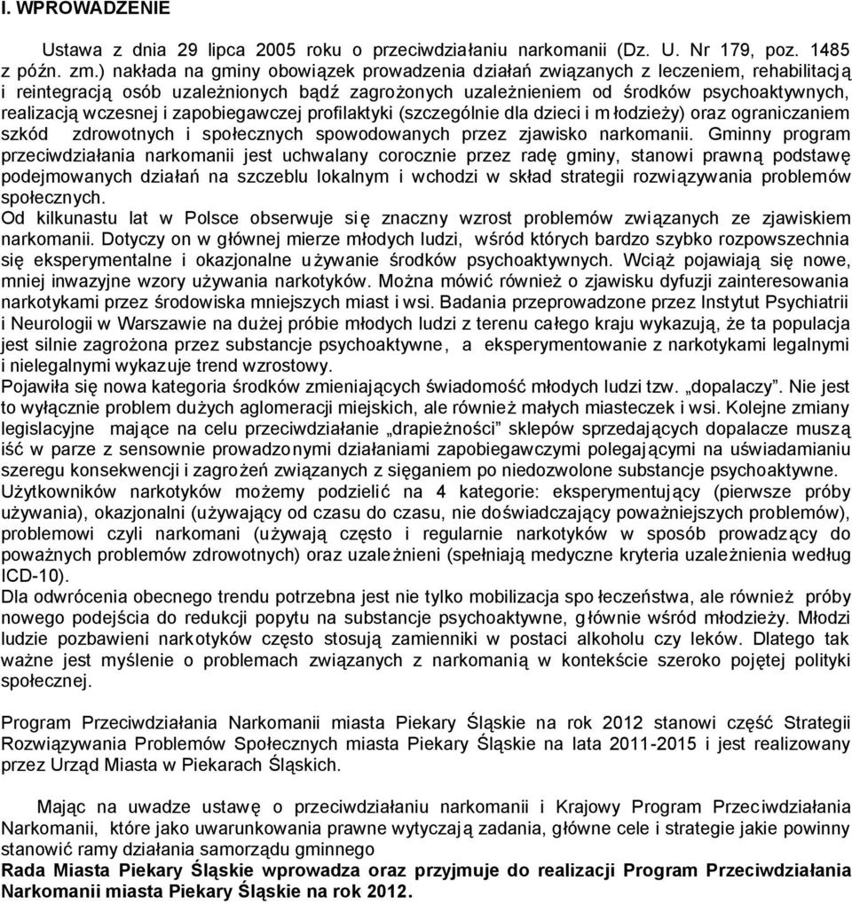 wczesnej i zapobiegawczej profilaktyki (szczególnie dla dzieci i m łodzieży) oraz ograniczaniem szkód zdrowotnych i społecznych spowodowanych przez zjawisko narkomanii.