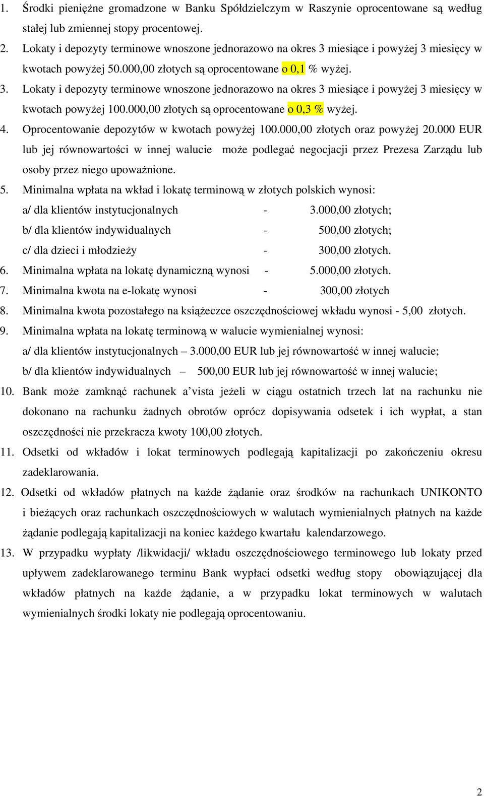 000,00 złotych są oprocentowane o 0,3 % wyżej. 4. Oprocentowanie depozytów w kwotach powyżej 100.000,00 złotych oraz powyżej 20.