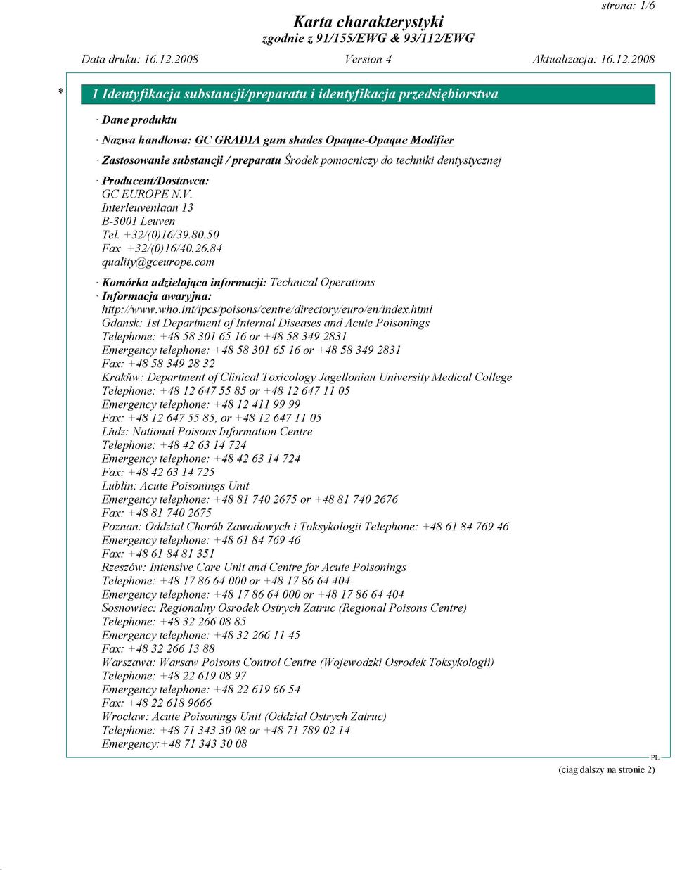 com Komórka udzielająca informacji: Technical Operations Informacja awaryjna: http://www.who.int/ipcs/poisons/centre/directory/euro/en/index.