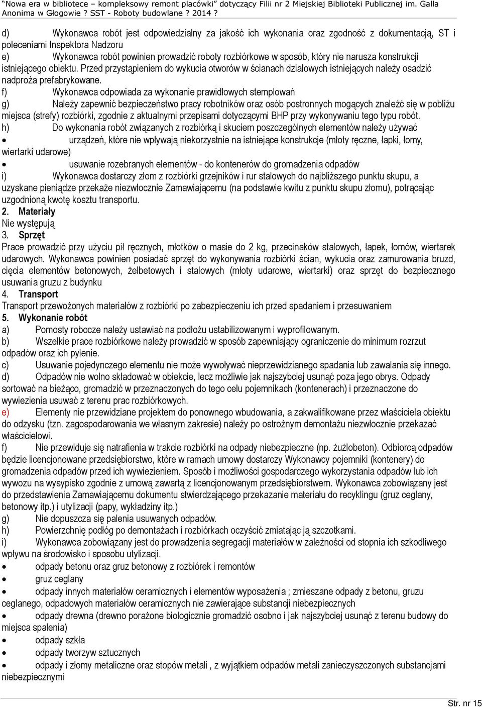 który nie narusza konstrukcji istniej¹cego obiektu. Przed przyst¹pieniem do wykucia otworów w œcianach dziaùowych istniej¹cych nale y osadziã nadpro a prefabrykowane.