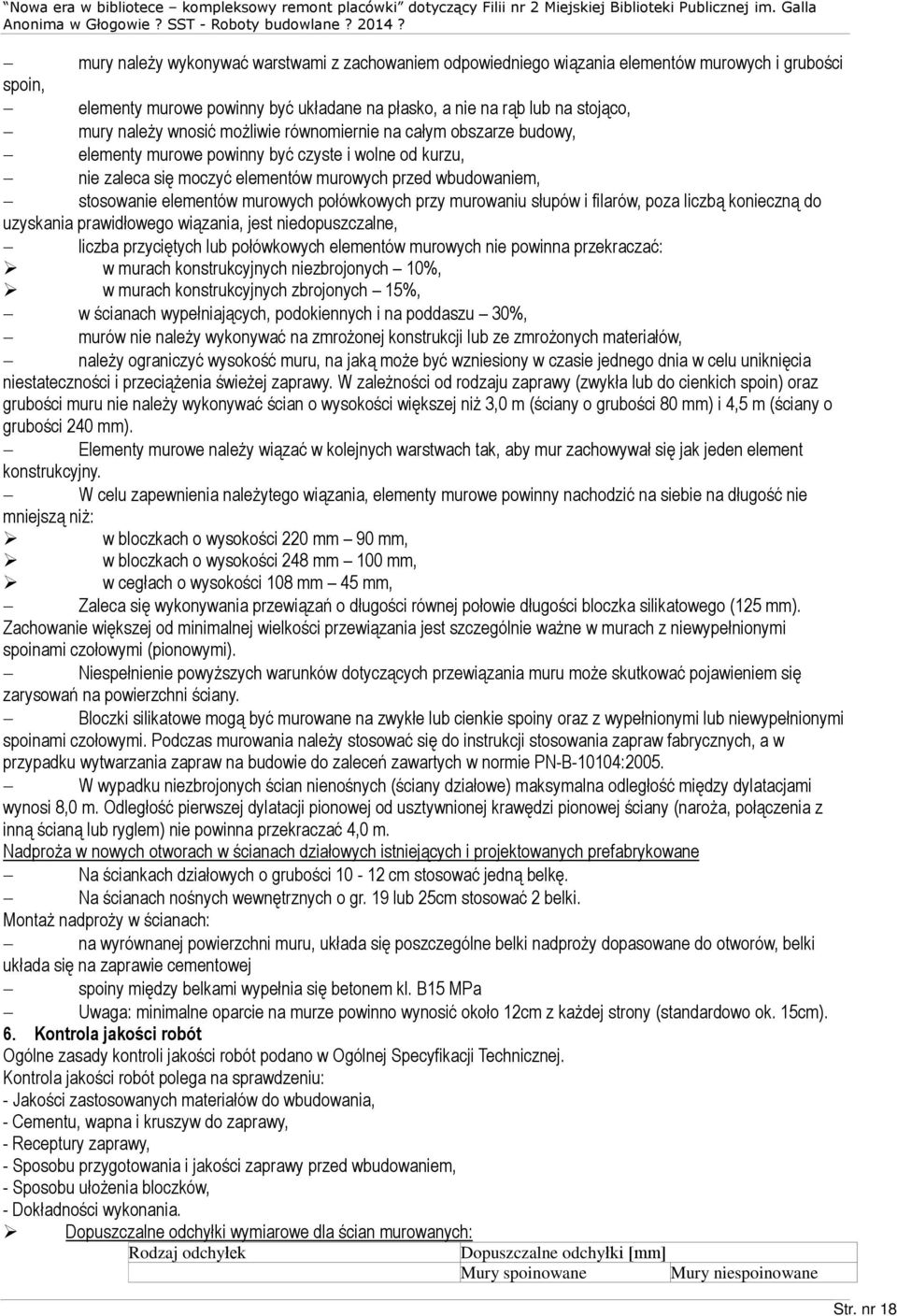 wnosiã mo liwie równomiernie na caùym obszarze budowy, elementy murowe powinny byã czyste i wolne od kurzu, nie zaleca siê moczyã elementów murowych przed wbudowaniem, stosowanie elementów murowych