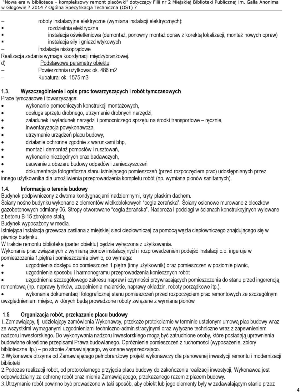 instalacja siùy i gniazd wtykowych instalacje niskopr¹dowe Realizacja zadania wymaga koordynacji miêdzybran owej. d) Podstawowe parametry obiektu: Powierzchnia u ytkowa: ok. 486 m2 Kubatura: ok.