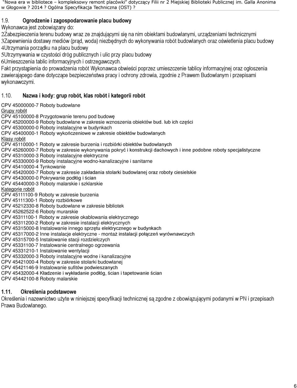 dostawy mediów (pr¹d, woda) niezbêdnych do wykonywania robót budowlanych oraz oœwietlenia placu budowy 4Utrzymania porz¹dku na placu budowy 5Utrzymywania w czystoœci dróg publicznych i ulic przy