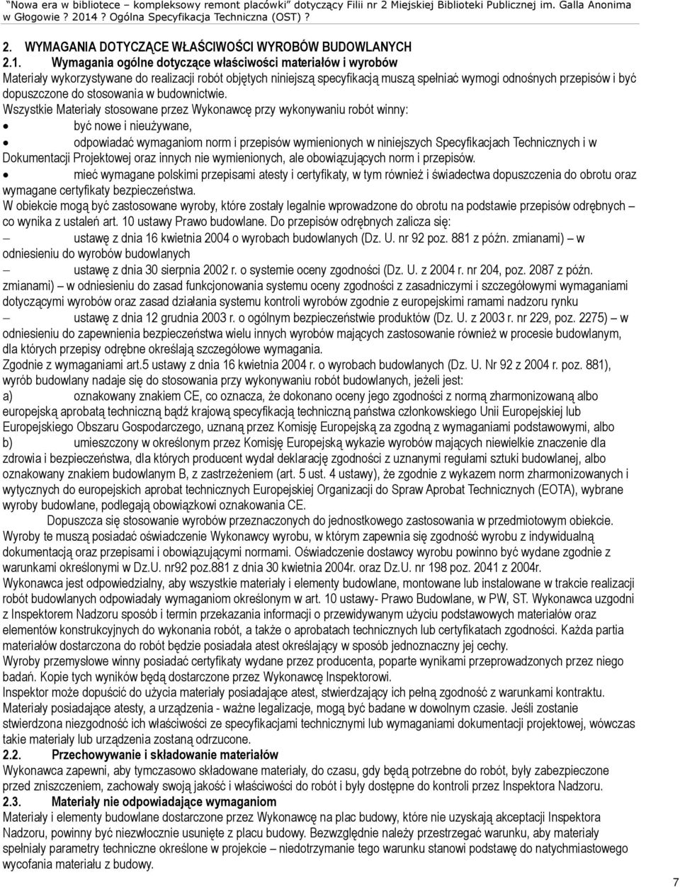 Wymagania ogólne dotycz¹ce wùaœciwoœci materiaùów i wyrobów Materiaùy wykorzystywane do realizacji robót objêtych niniejsz¹ specyfikacj¹ musz¹ speùniaã wymogi odnoœnych przepisów i byã dopuszczone do