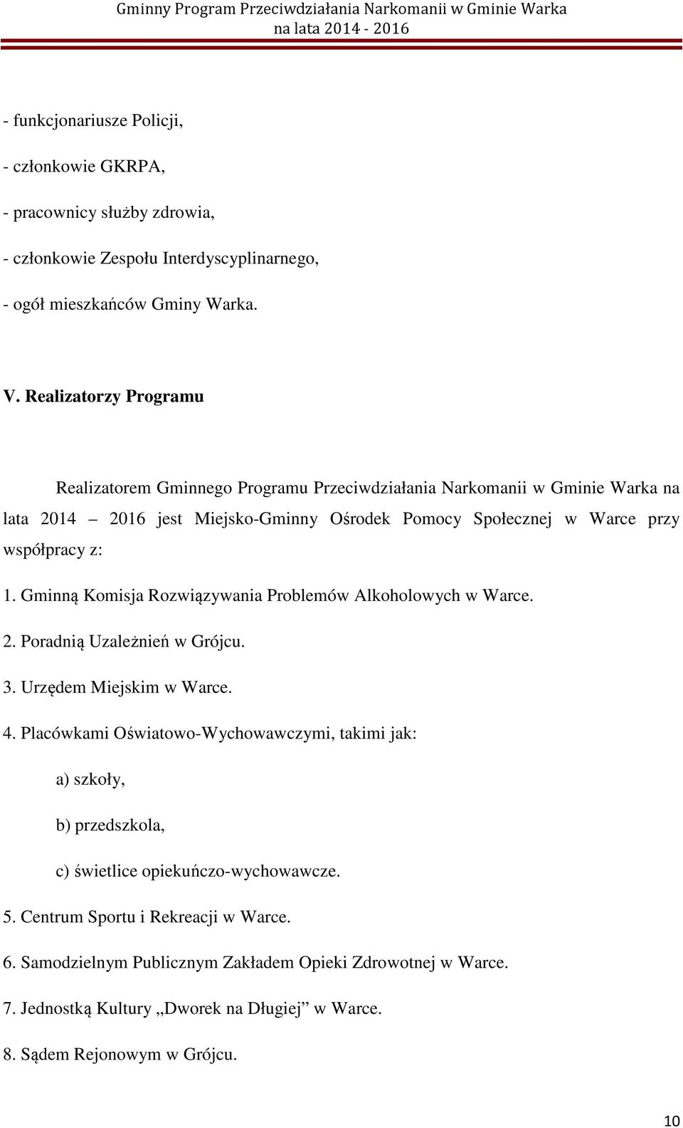 Gminną Komisja Rozwiązywania Problemów Alkoholowych w Warce. 2. Poradnią Uzależnień w Grójcu. 3. Urzędem Miejskim w Warce. 4.