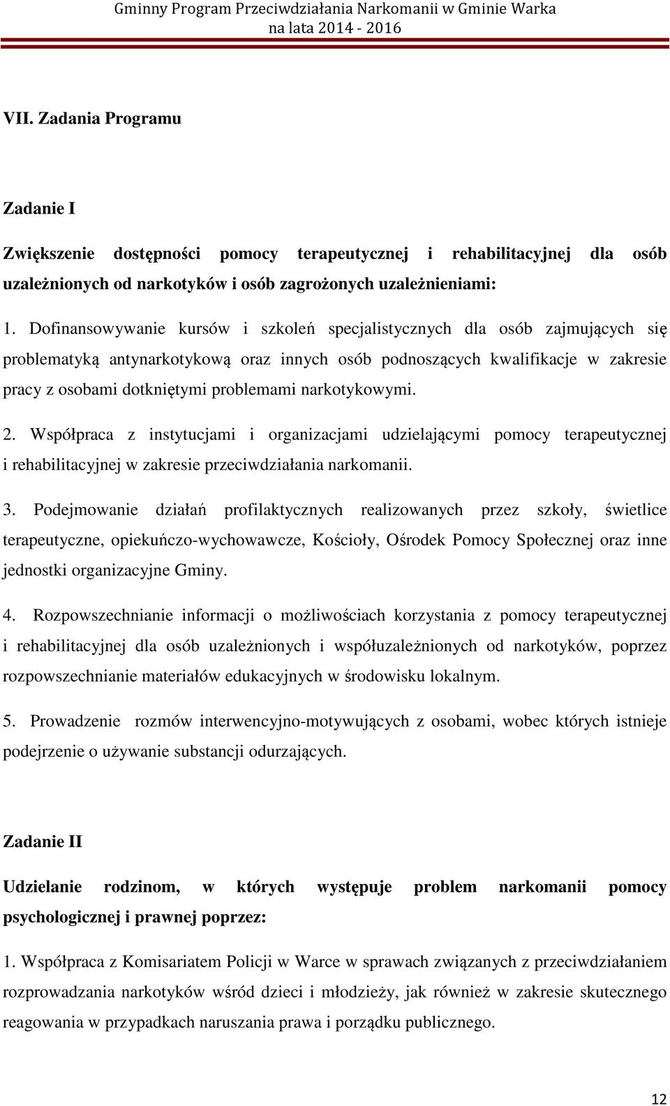 narkotykowymi. 2. Współpraca z instytucjami i organizacjami udzielającymi pomocy terapeutycznej i rehabilitacyjnej w zakresie przeciwdziałania narkomanii. 3.