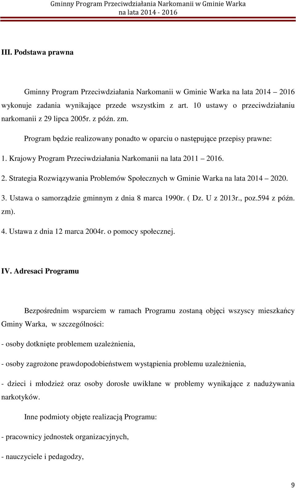 Krajowy Program Przeciwdziałania Narkomanii na lata 2011 2016. 2. Strategia Rozwiązywania Problemów Społecznych w Gminie Warka na lata 2014 2020. 3. Ustawa o samorządzie gminnym z dnia 8 marca 1990r.