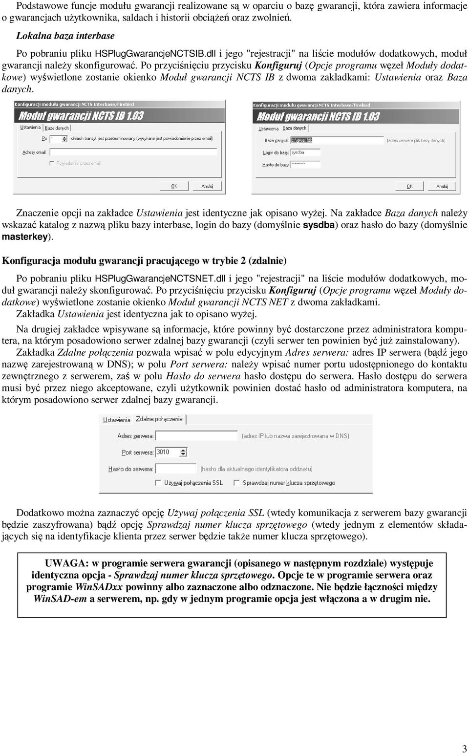 Po przyciśnięciu przycisku Konfiguruj (Opcje programu węzeł Moduły dodatkowe) wyświetlone zostanie okienko Moduł gwarancji NCTS IB z dwoma zakładkami: Ustawienia oraz Baza danych.