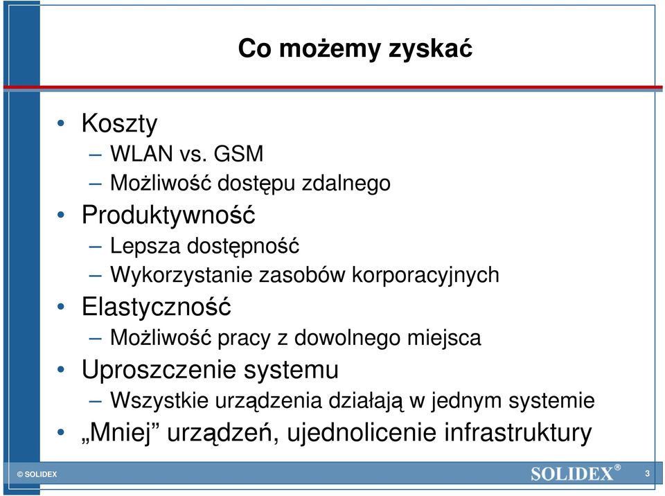 Wykorzystanie zasobów korporacyjnych Elastyczność MoŜliwość pracy z