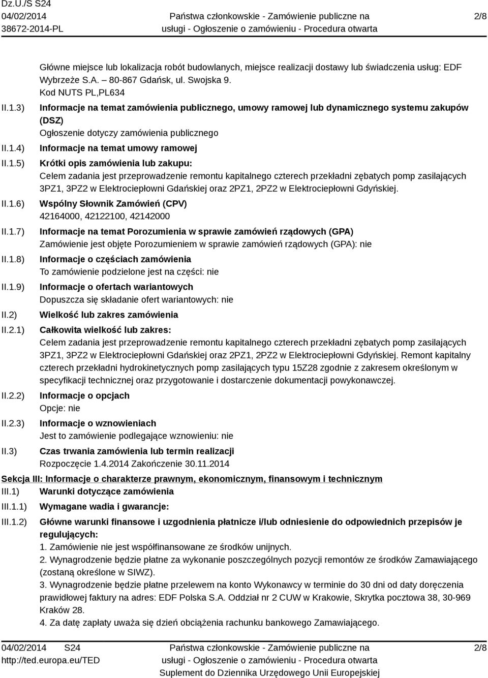 Kod NUTS PL,PL634 Informacje na temat zamówienia publicznego, umowy ramowej lub dynamicznego systemu zakupów (DSZ) Ogłoszenie dotyczy zamówienia publicznego Informacje na temat umowy ramowej Krótki