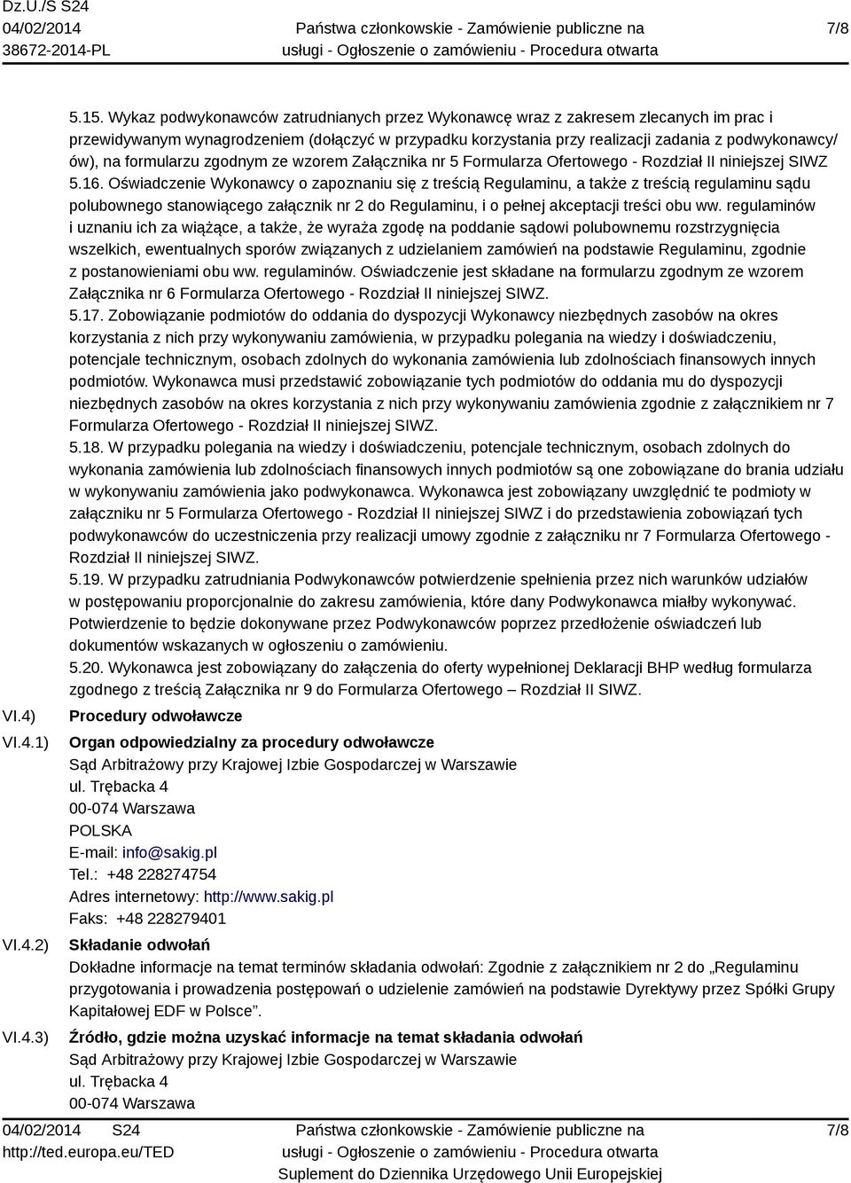 formularzu zgodnym ze wzorem Załącznika nr 5 Formularza Ofertowego - Rozdział II niniejszej SIWZ 5.16.