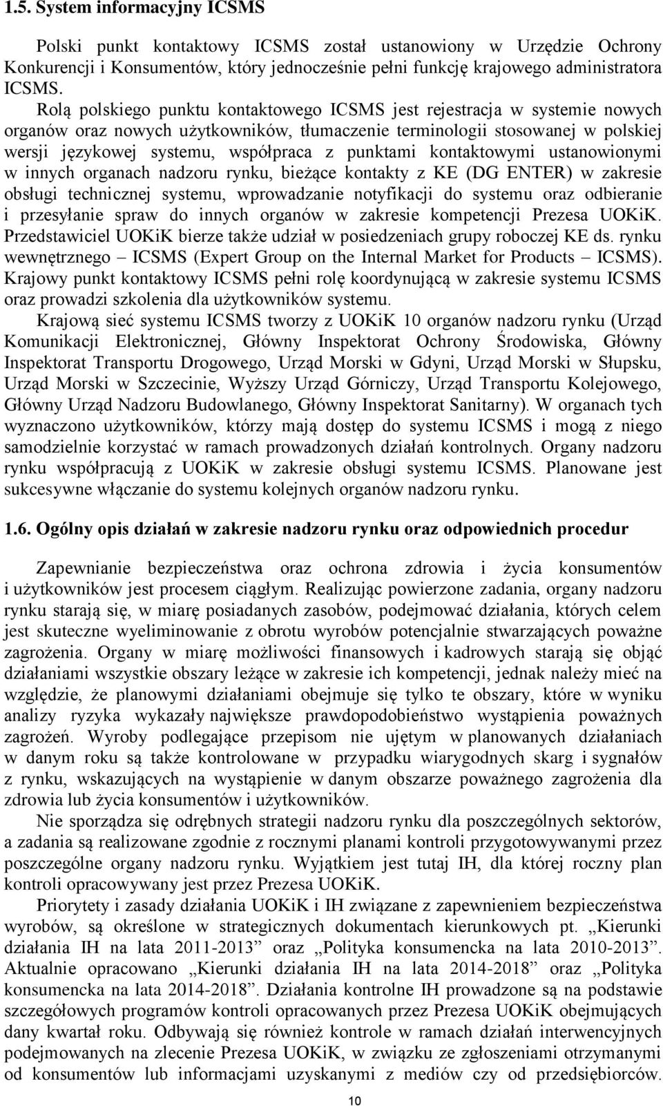 punktami kontaktowymi ustanowionymi w innych organach nadzoru rynku, bieżące kontakty z KE (DG ENTER) w zakresie obsługi technicznej systemu, wprowadzanie notyfikacji do systemu oraz odbieranie i