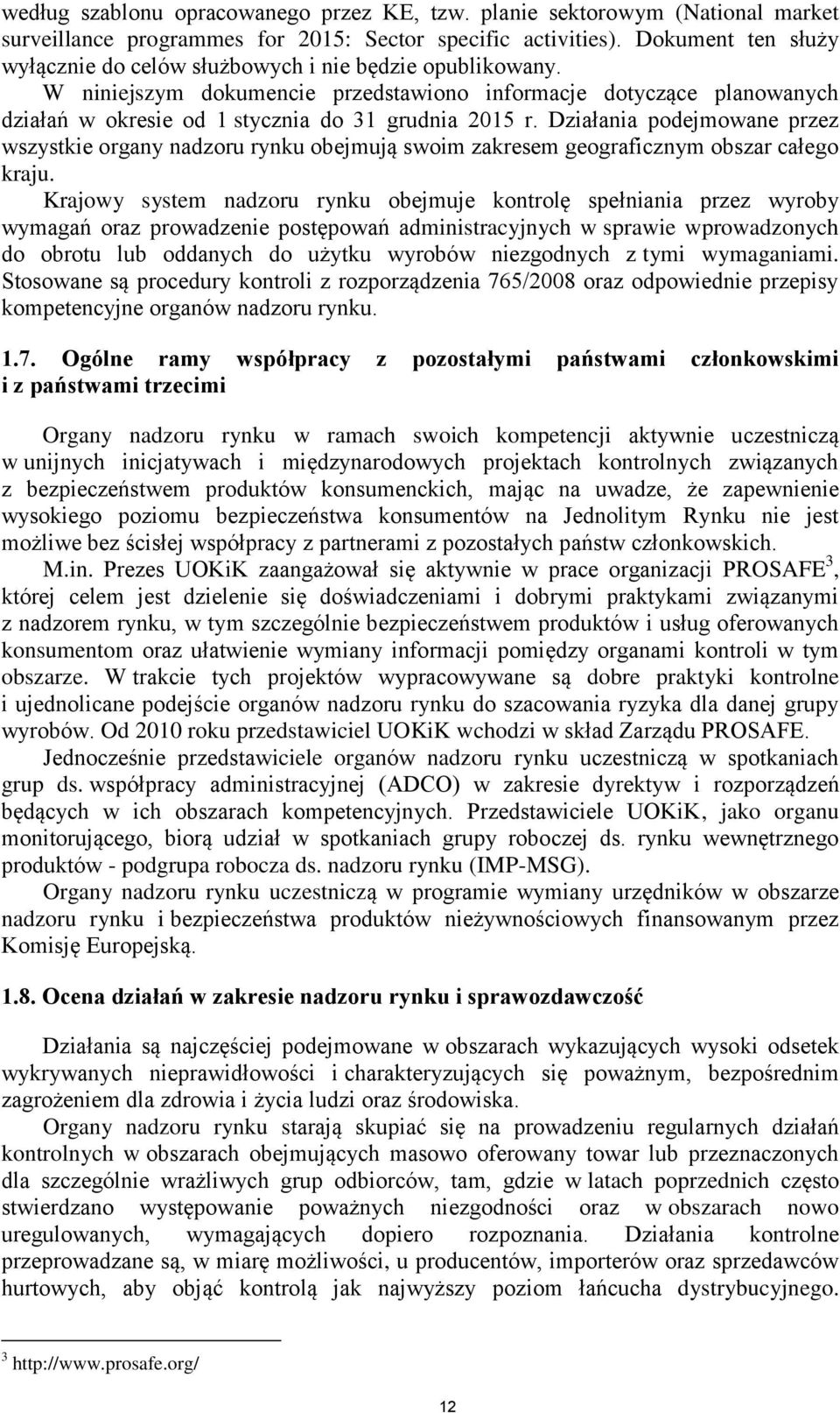 Działania podejmowane przez wszystkie organy nadzoru rynku obejmują swoim zakresem geograficznym obszar całego kraju.