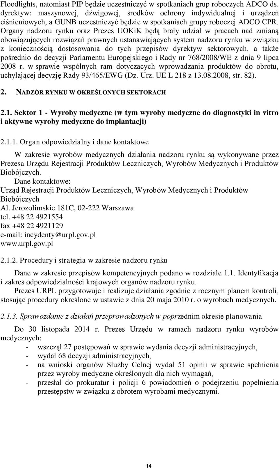 Organy nadzoru rynku oraz Prezes UOKiK będą brały udział w pracach nad zmianą obowiązujących rozwiązań prawnych ustanawiających system nadzoru rynku w związku z koniecznością dostosowania do tych