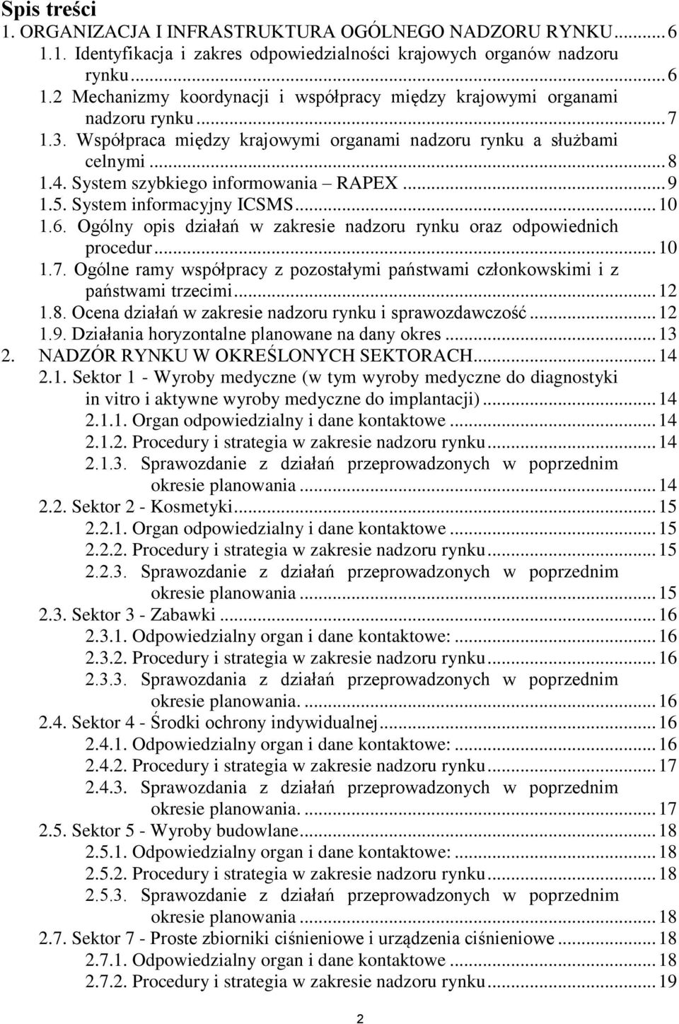 Ogólny opis działań w zakresie nadzoru rynku oraz odpowiednich procedur... 10 1.7. Ogólne ramy współpracy z pozostałymi państwami członkowskimi i z państwami trzecimi... 12 1.8.