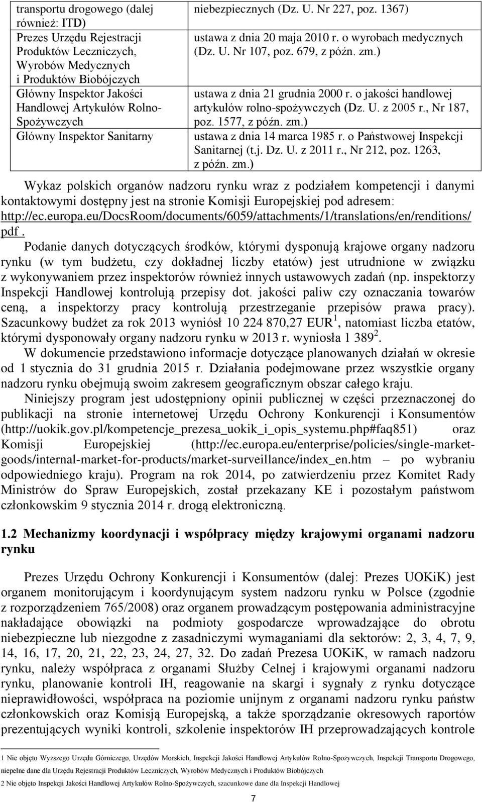 o jakości handlowej artykułów rolno-spożywczych (Dz. U. z 2005 r., Nr 187, poz. 1577, z późn. zm.) ustawa z dnia 14 marca 1985 r. o Państwowej Inspekcji Sanitarnej (t.j. Dz. U. z 2011 r., Nr 212, poz.