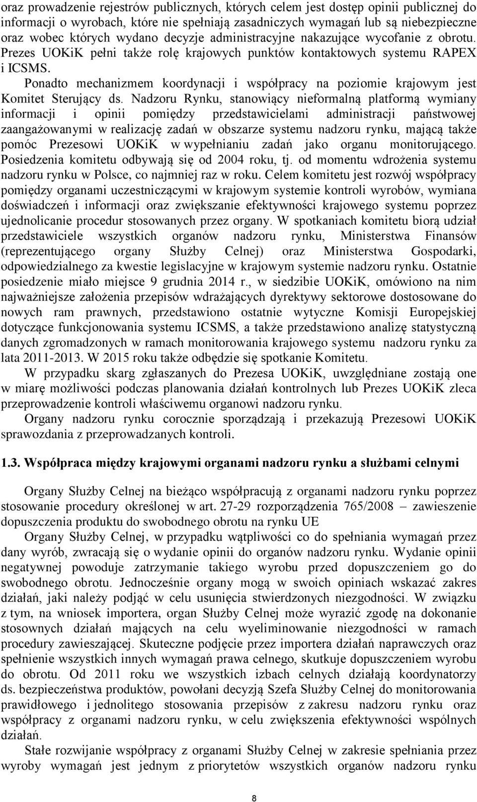 Ponadto mechanizmem koordynacji i współpracy na poziomie krajowym jest Komitet Sterujący ds.