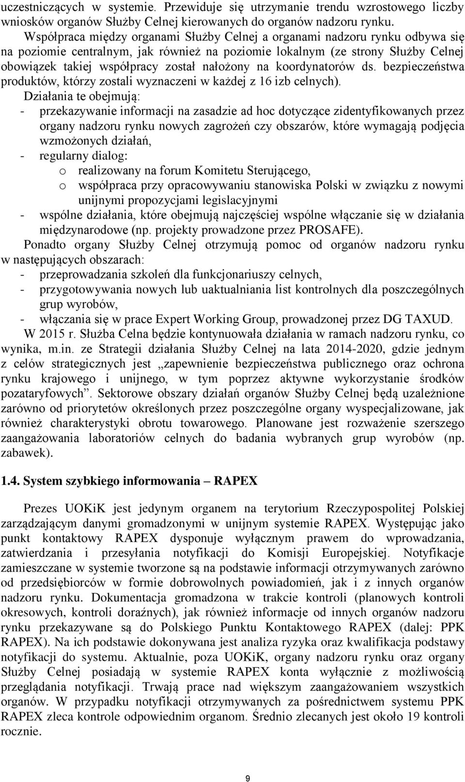 nałożony na koordynatorów ds. bezpieczeństwa produktów, którzy zostali wyznaczeni w każdej z 16 izb celnych).