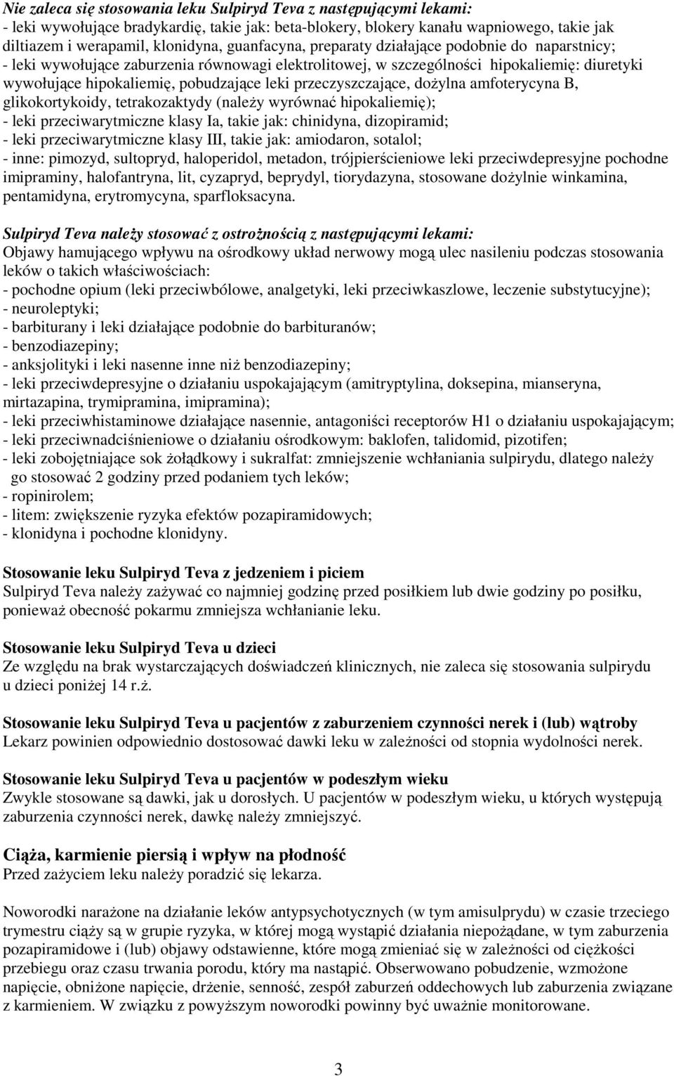 przeczyszczające, doŝylna amfoterycyna B, glikokortykoidy, tetrakozaktydy (naleŝy wyrównać hipokaliemię); - leki przeciwarytmiczne klasy Ia, takie jak: chinidyna, dizopiramid; - leki