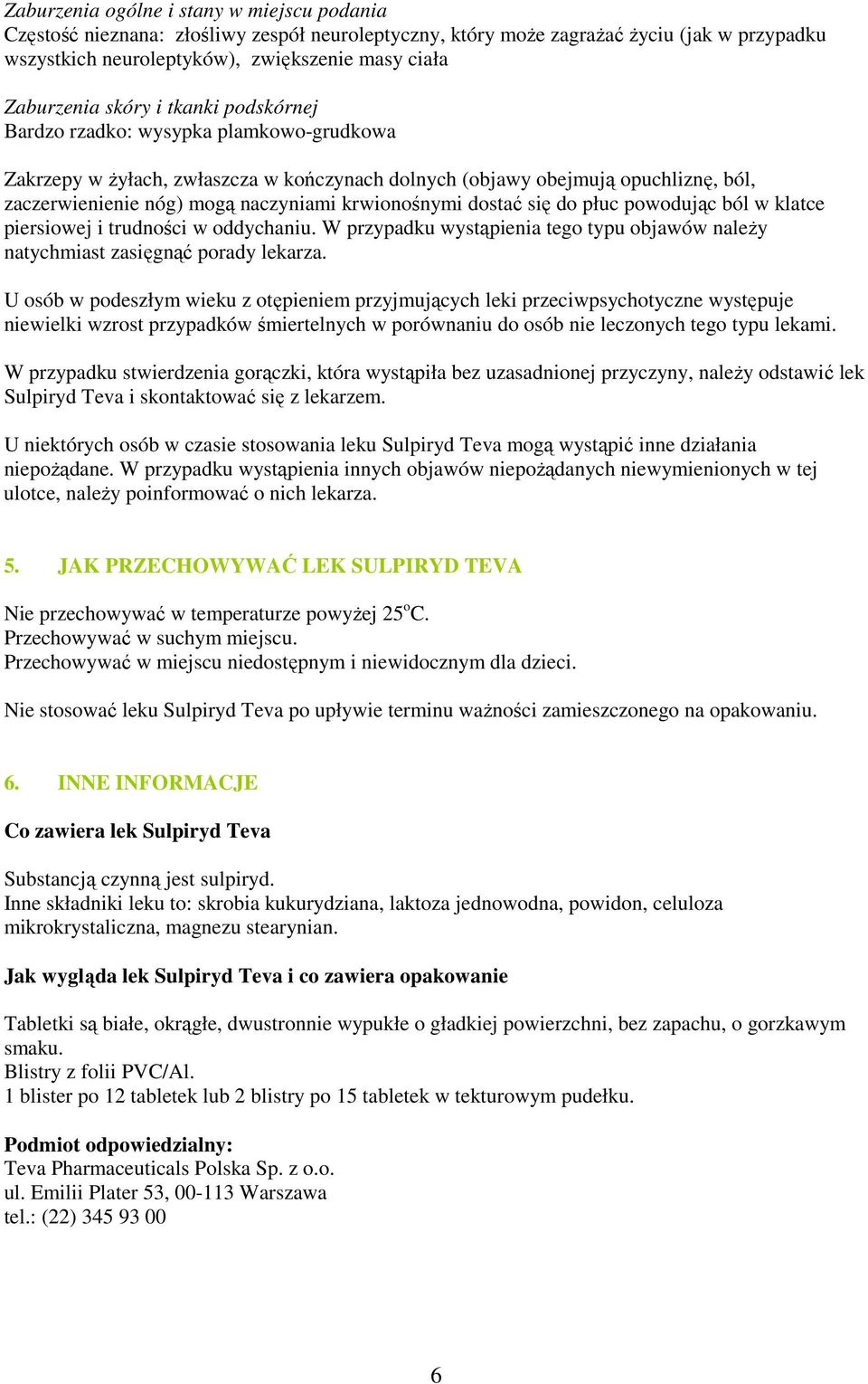 krwionośnymi dostać się do płuc powodując ból w klatce piersiowej i trudności w oddychaniu. W przypadku wystąpienia tego typu objawów naleŝy natychmiast zasięgnąć porady lekarza.