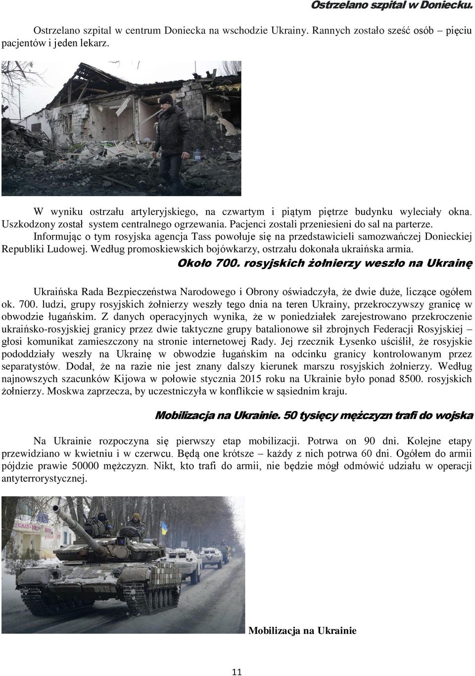 Informując o tym rosyjska agencja Tass powołuje się na przedstawicieli samozwańczej Donieckiej Republiki Ludowej. Według promoskiewskich bojówkarzy, ostrzału dokonała ukraińska armia. Około 700.