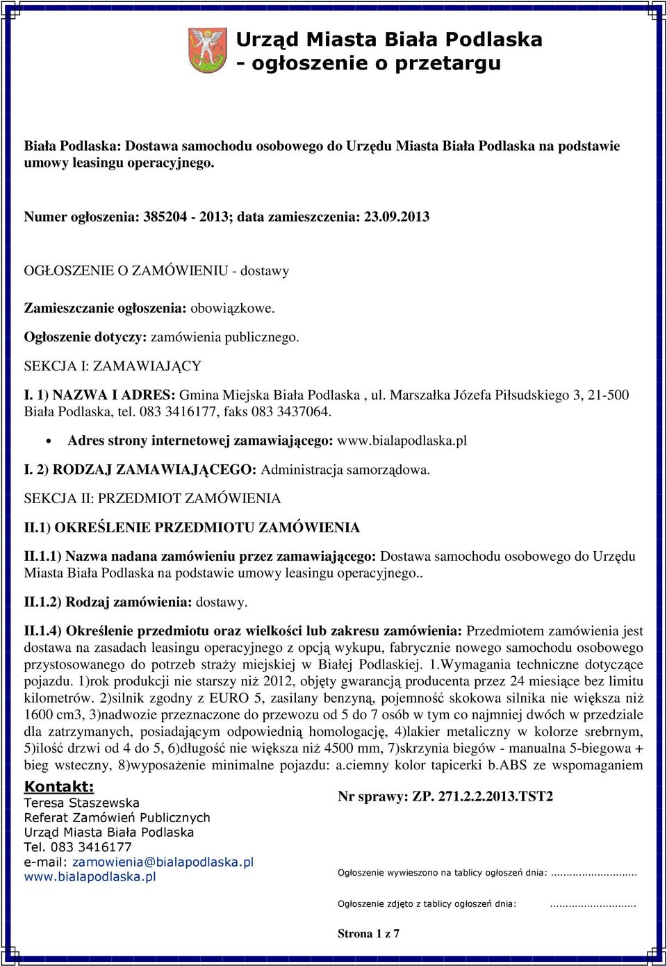 Marszałka Józefa Piłsudskieg 3, 21-500 Biała Pdlaska, tel. 083 3416177, faks 083 3437064. Adres strny internetwej zamawiająceg: I. 2) RODZAJ ZAMAWIAJĄCEGO: Administracja samrządwa.