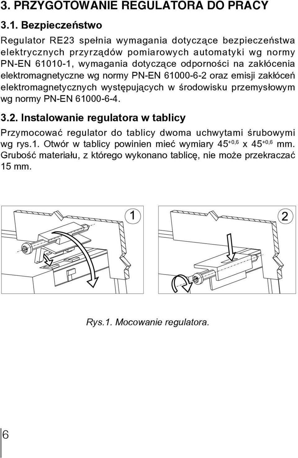 dotycz¹ce odpornoœci na zak³ócenia elektromagnetyczne wg normy PN-EN 61000-6-2 oraz emisji zak³óceñ elektromagnetycznych wystêpuj¹cych w œrodowisku przemys³owym wg