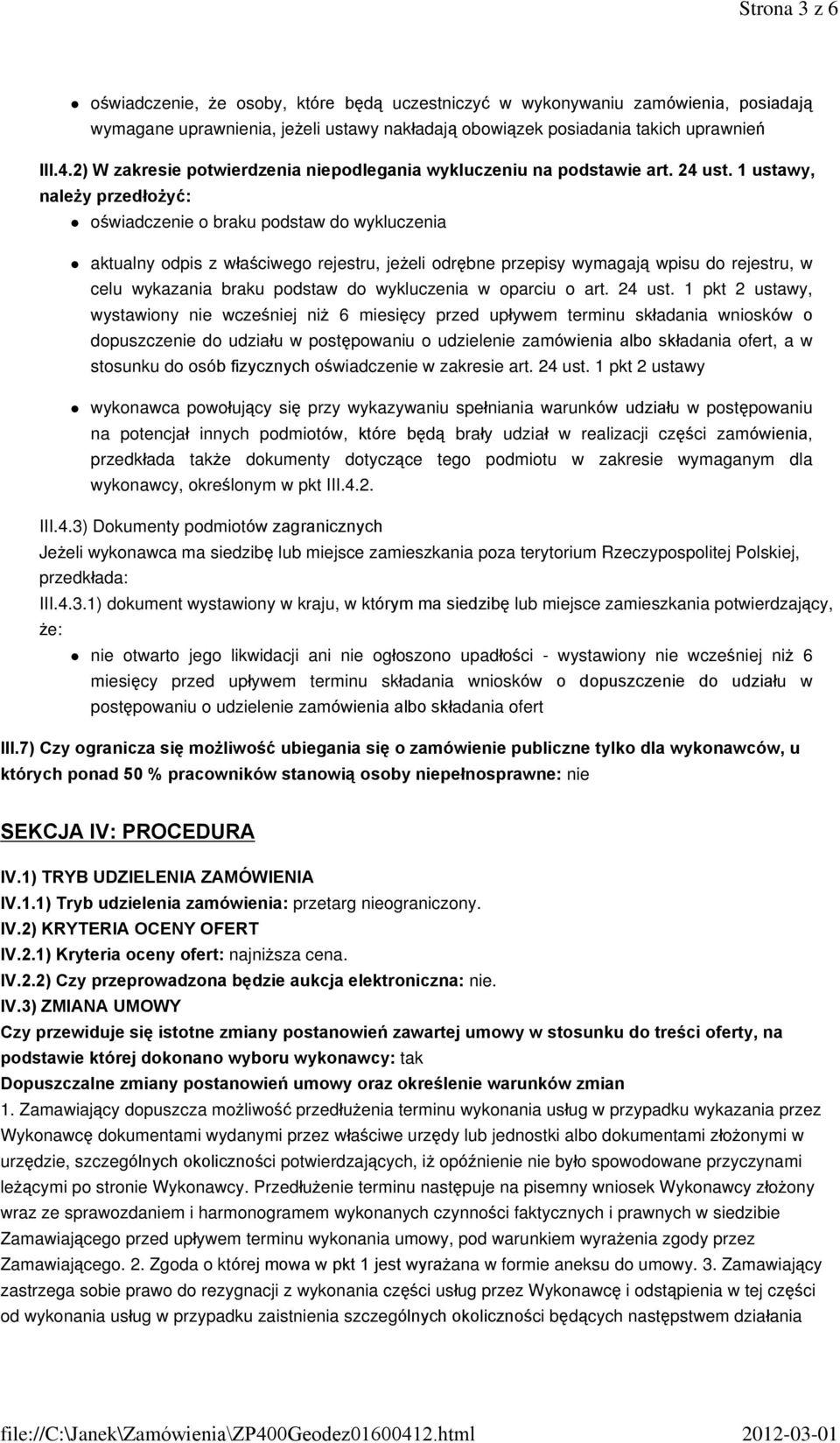 1 ustawy, nale y przedùo yã: oœwiadczenie o braku podstaw do wykluczenia aktualny odpis z wùaœciwego rejestru, je eli odrêbne przepisy wymagaj¹ wpisu do rejestru, w celu wykazania braku podstaw do