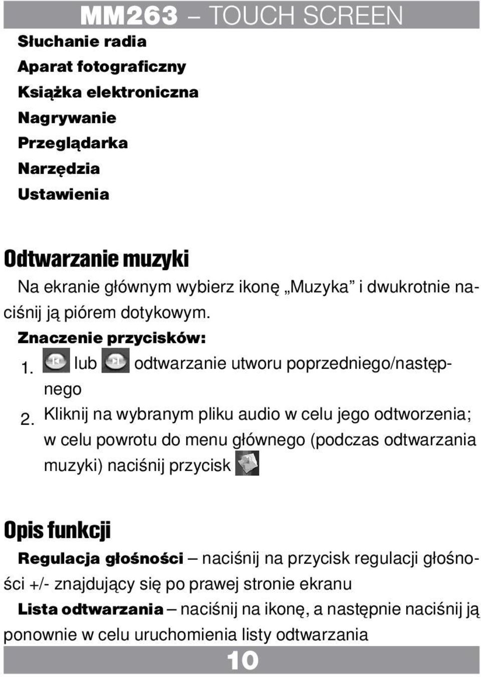 Kliknij na wybranym pliku audio w celu jego odtworzenia; w celu powrotu do menu głównego (podczas odtwarzania muzyki) naciśnij przycisk Opis funkcji Regulacja