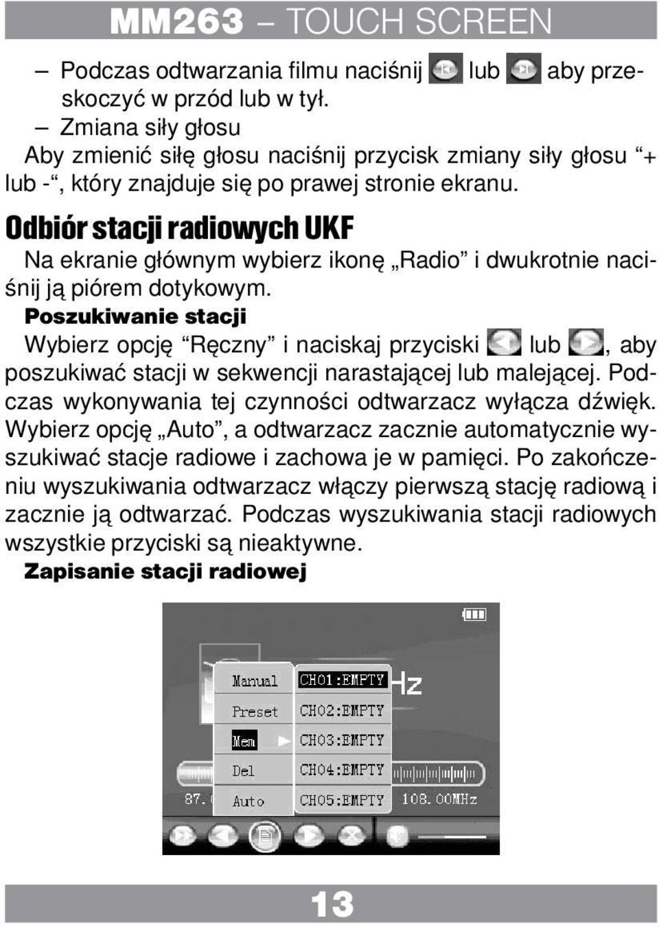 Odbiór stacji radiowych UKF Na ekranie głównym wybierz ikonę Radio i dwukrotnie naciśnij ją piórem dotykowym.