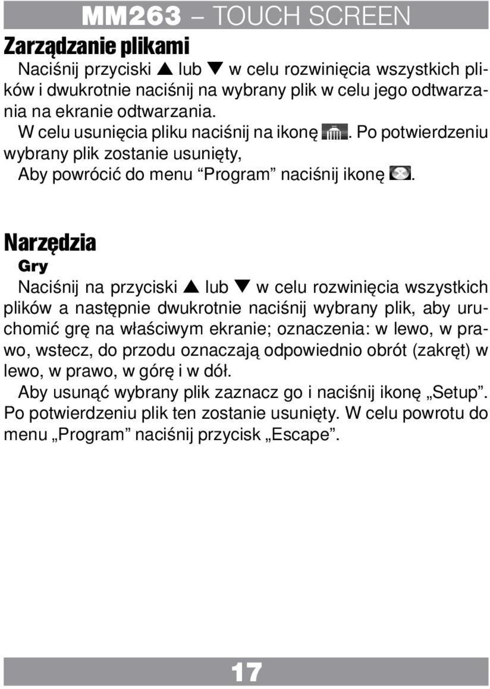 Narzędzia Gry Naciśnij na przyciski lub w celu rozwinięcia wszystkich plików a następnie dwukrotnie naciśnij wybrany plik, aby uruchomić grę na właściwym ekranie; oznaczenia: w lewo, w