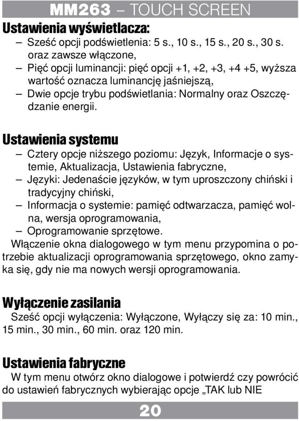 Ustawienia systemu Cztery opcje niższego poziomu: Język, Informacje o systemie, Aktualizacja, Ustawienia fabryczne, Języki: Jedenaście języków, w tym uproszczony chiński i tradycyjny chiński,