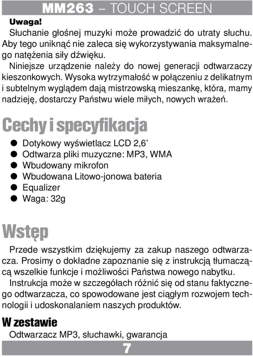 Wysoka wytrzymałość w połączeniu z delikatnym i subtelnym wyglądem dają mistrzowską mieszankę, która, mamy nadzieję, dostarczy Państwu wiele miłych, nowych wrażeń.