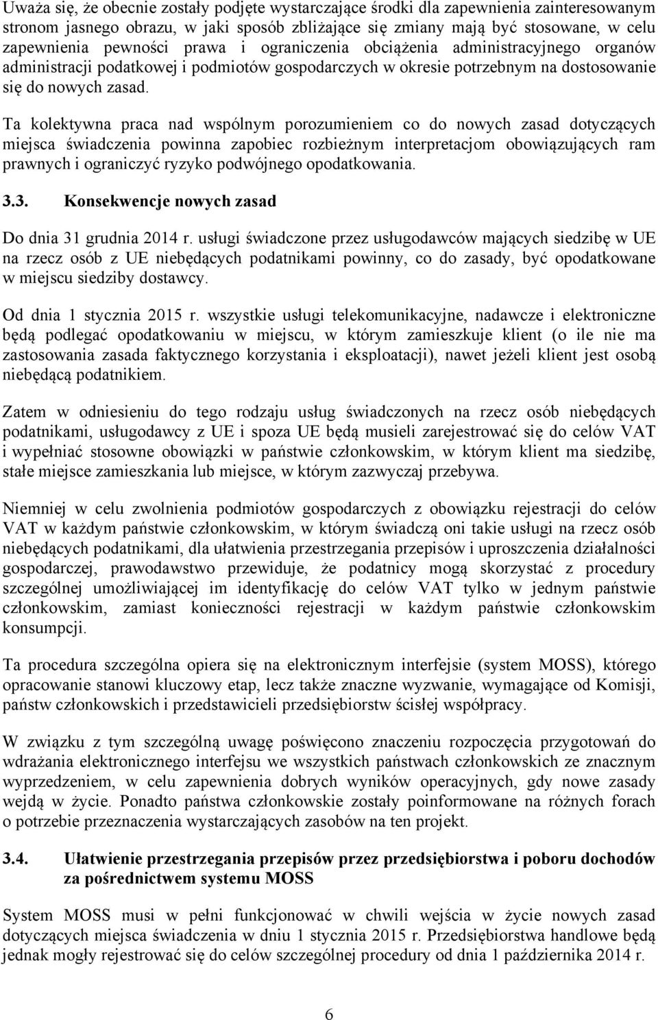 Ta kolektywna praca nad wspólnym porozumieniem co do nowych zasad dotyczących miejsca świadczenia powinna zapobiec rozbieżnym interpretacjom obowiązujących ram prawnych i ograniczyć ryzyko podwójnego