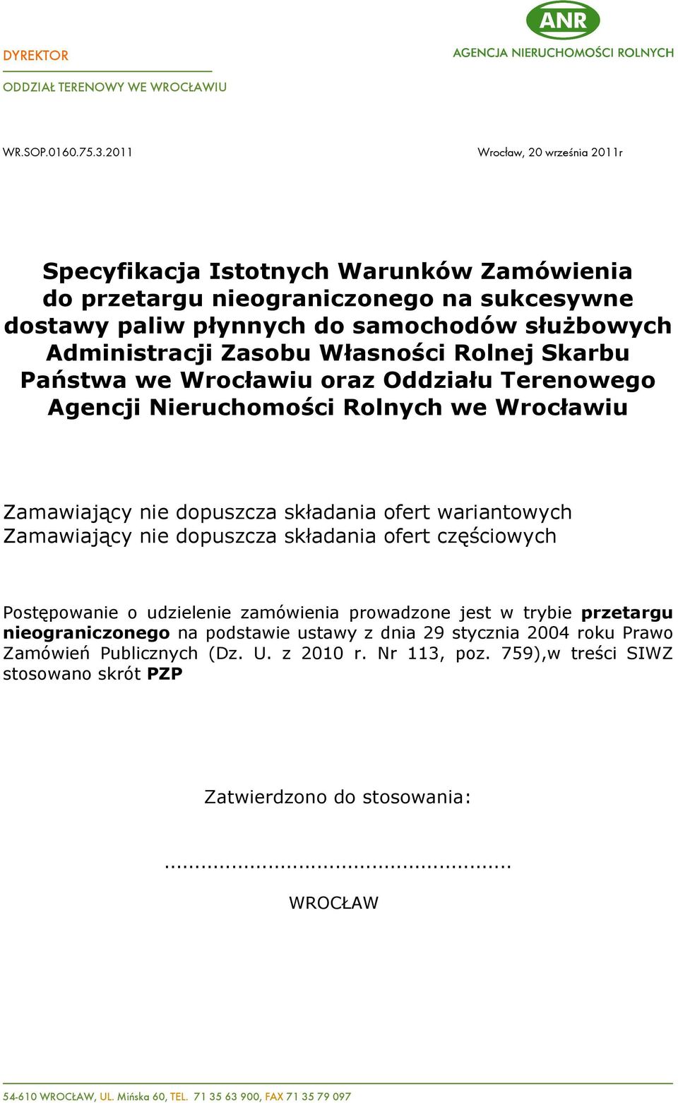 Rolnej Skarbu Pañstwa we Wrocùawiu oraz Oddziaùu Terenowego Agencji Nieruchomoœci Rolnych we Wrocùawiu Zamawiaj¹cy nie dopuszcza skùadania ofert wariantowych Zamawiaj¹cy nie dopuszcza skùadania ofert